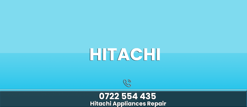 Hitachi Appliance Repair Center in Nairobi | 0722566999